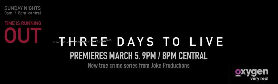 Three Days to Live from Joke Productions for Oxygen premieres March 5.